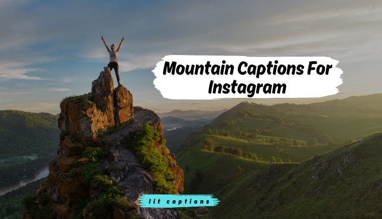 210+ Mountain Captions For Instagram